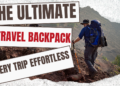 The Ultimate Travel Backpack That Makes Every Trip Effortless